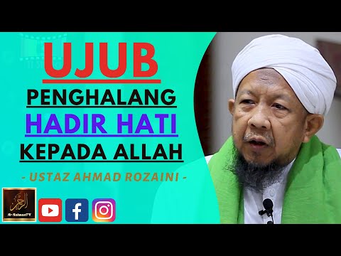 Ustaz Ahmad Rozaini - UJUB PENGHALANG HADIR HATI KEPADA ALLAH