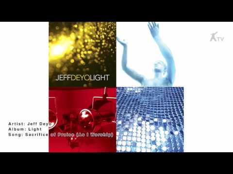 Sacrifice Of Praise As I Worship - Jeff Deyo