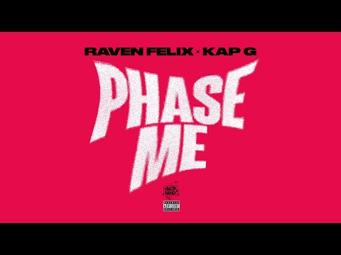 Raven Felix - Phase Me ft. Kap G