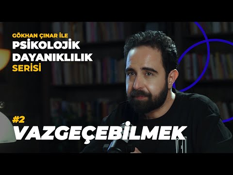 Vazgeçebilmek - Psikolog Gökhan Çınar’la Psikolojik Dayanıklılık Serisi