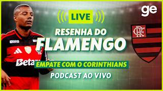 AO VIVO! GE FLAMENGO ANALISA CLÁSSICO CONTRA O CORINTHIANS PELO BRASILEIRÃO #podcast | ge.globo