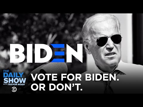 Vote for Biden. Or Don’t. | The Daily Show