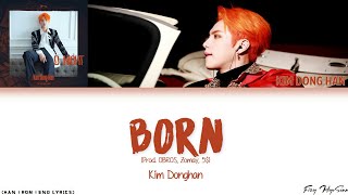 Kim Dong Han (김동한) - BORN (Prod. OBROS, Zomay, 5$) (Color Coded Han|Rom|Eng Lyrics) 가사