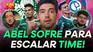 ABEL SOFRE PARA ESCALAR O PALMEIRAS CONTRA O CERRO PELA LIBERTADORES! PVC E LATIF ANALISAM