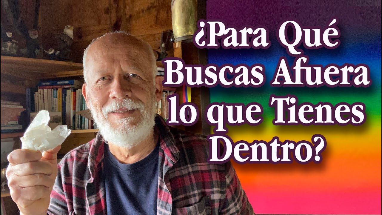 ¿Para qué buscas afuera lo que tienes adentro?