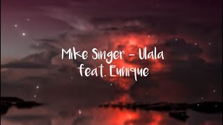 MIKE SINGER - ULALA (Lyrics) feat. Eunique