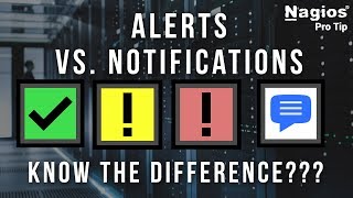 Alerts vs Notifications - Know the difference? Nagios Pro Tip