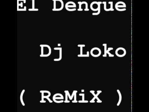 El Dengue- Electronica Dj Loko Remix