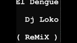El Dengue- Electronica Dj Loko Remix