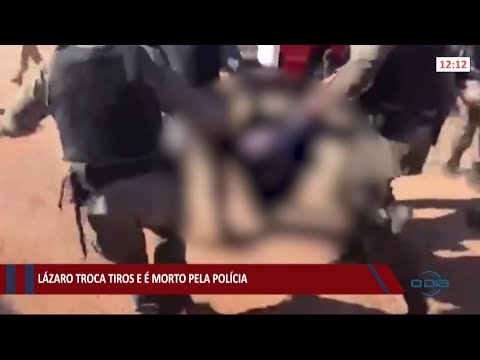 Lázaro troca tiros e é morto pela Polícia 28 06 2021
