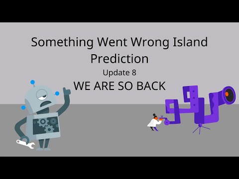 Something Went Wrong Island Prediction (Update 8)
