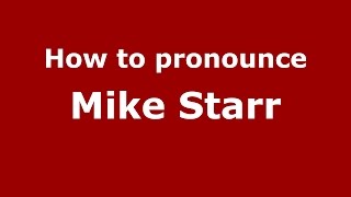 How to pronounce Mike Starr