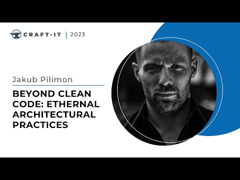 Craft-IT 2023 - Jakub Pilimon - Beyond Clean Code: Ethernal architectural practises