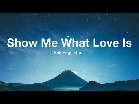 Show Me What Love Is by Erik Segerstedt