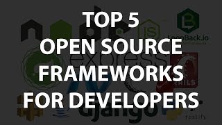 Top 5 Open Source Frameworks for Developers