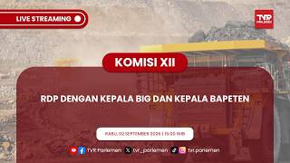 KOMISI XII DPR RI - RDP DENGAN KEPALA BIG DAN KEPALA BAPETEN