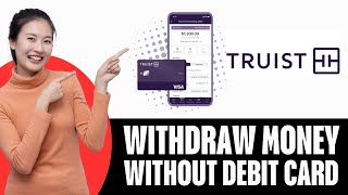 How To Withdraw Money From Truist Bank Without Debit Card