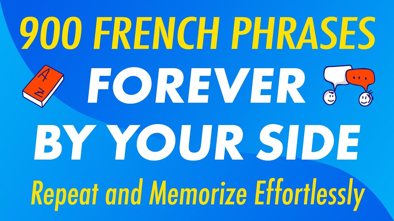 900 French Phrases Forever by Your Side: Repeat and Memorize Effortlessly