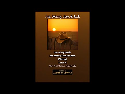 Jim, Johnny, Jose, & Jack (written by Jason Lee Davis)