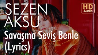 Sezen Aksu - Savaşma Seviş Benle (Lyrics | Şarkı Sözleri)