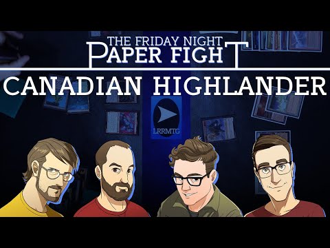 Canadian Highlander || Friday Night Paper Fight 2025-04-18