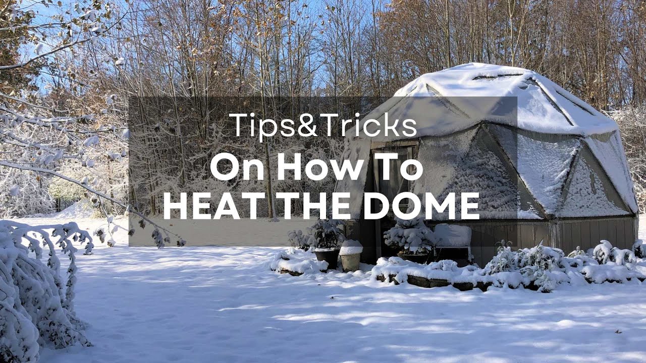 Tips and Tricks on Heating The Dome Greenhouse