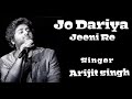 Jo Dariya Jeeni Re Arijit Singh Best Song