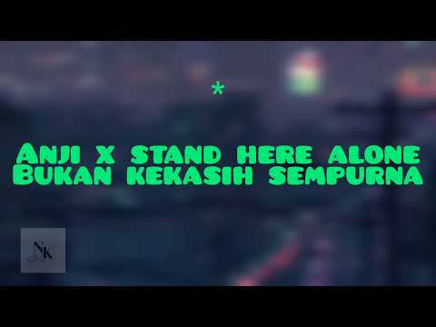 Anji x stand here alone - Bukan kekasih sempurna
