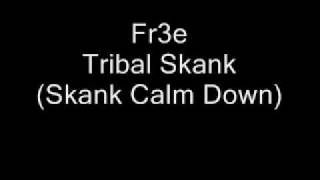 Fr3e - Tribal Skank (Skank Calm Down)