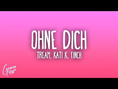 Tream, KATI K, FiNCH - OHNE DICH