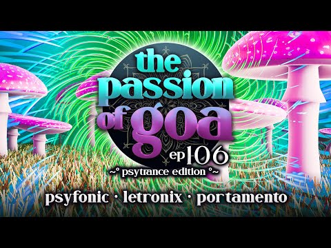 The Passion Of Goa - ep.106 w/ Letronix, Psyfonic, Portamento *Album Premiere* | PsyTrance-Edition