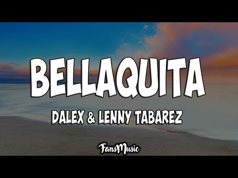 Bellaquita (Letra) - Dalex, Lenny Tavárez