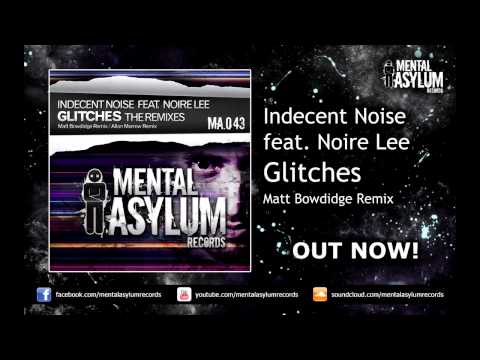 Indecent Noise feat. Noire Lee - Glitches (Matt Bowdidge Remix) [MA043] OUT NOW!