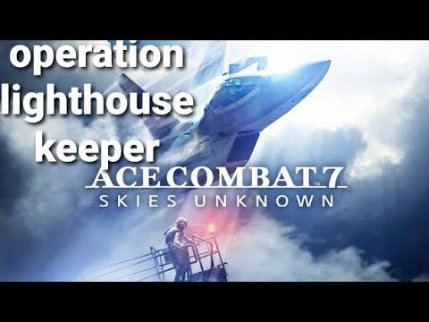 Operation lighthouse keeper/ace combat 7 mission 4