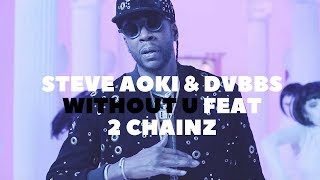 Steve Aoki & DVBBS - Without U feat. 2 Chainz(Audio)