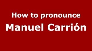 How to pronounce Manuel Carrión