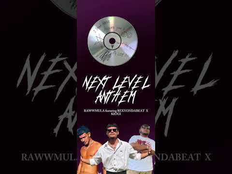 REXYONDABEAT - NEXT LEVEL ANTHEM (FT RAWW MULA X KIOGI)