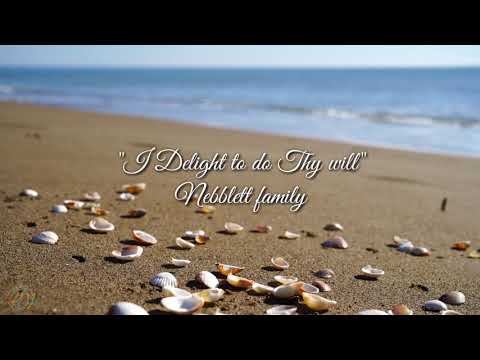 I delight to do Thy will | Nebblett family