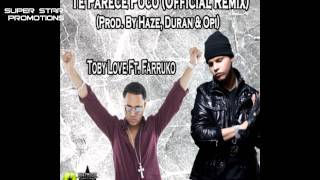 Toby Love Ft. Farruko - Te Parece Poco (Official Remix) (Prod. By Haze, Duran &amp; Opi)