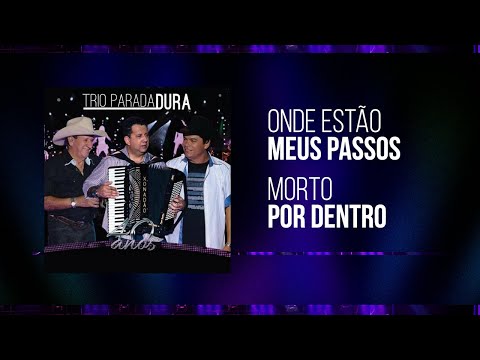 Trio Parada Dura - Onde Estão Meus Passos/Morto Pro Dentro | 40 Anos
