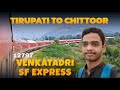 12797 Kacheguda Chittoor Venkatadri SF Express Journey From Tirupati To Chittoor