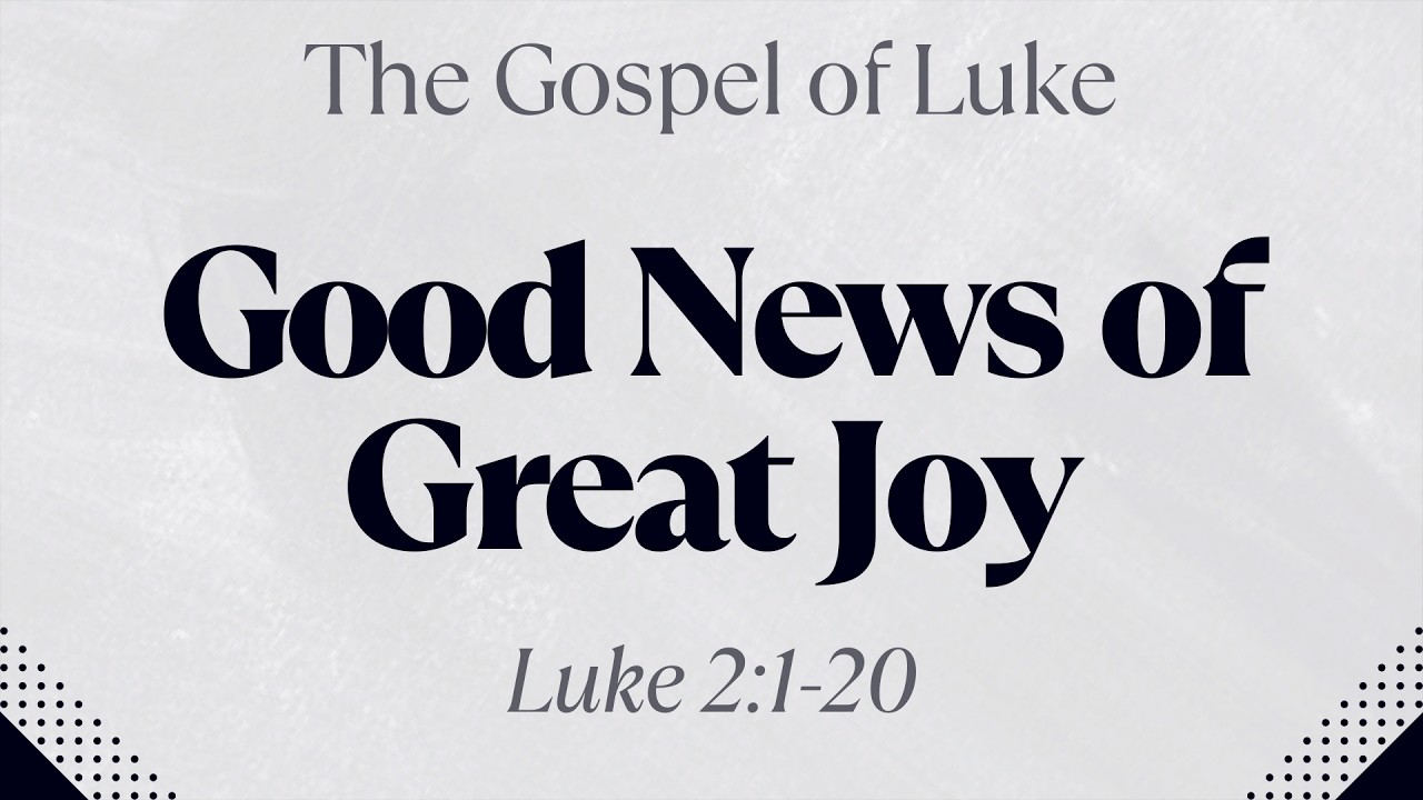 Good News of Great Joy - Luke 2:1-20