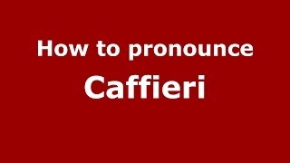 How to pronounce Caffieri
