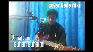 Download lagu Dimatamu - sufian suhaimi (cover by Dede rifki) mp3