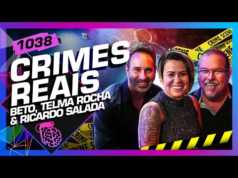 CRIMES REAIS: RICARDO SALADA, TELMA ROCHA E BETO RIBEIRO - Inteligência Ltda. Podcast #1038