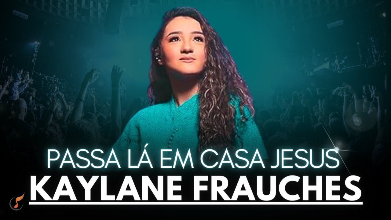 Kailane Frauches |  Os Melhores Clipes    [Passa Lá Em Casa Jesus]