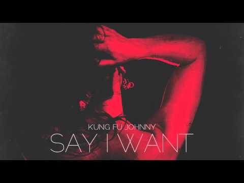 Kung Fu Johnny - Say I Want
