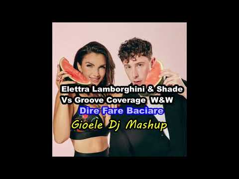 Elettra Lamborghini & Shade Vs Groove Coverage, W&W - Dire Fare Baciare (Gioele Dj Mashup)