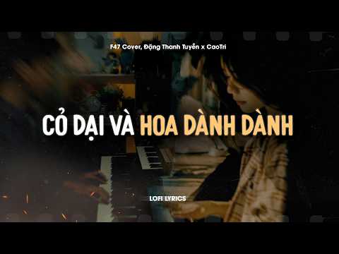 Cỏ Dại Và Hoa Dành Dành - F47 Cover, Đặng Thanh Tuyền x CaoTri | Official Lofi Lyrics