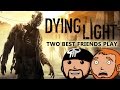 Two Best Friends Play Dying Light 